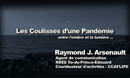Les Coulisses d’une Pandémie, Entre l’ombre et la lumière – Raymond J. Arsenault / RDÉE IPE